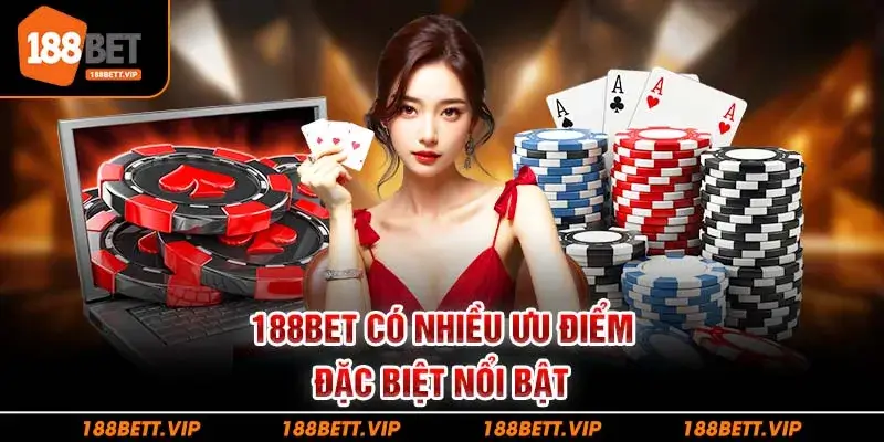 188BET có nhiều ưu điểm đặc biệt nổi bật