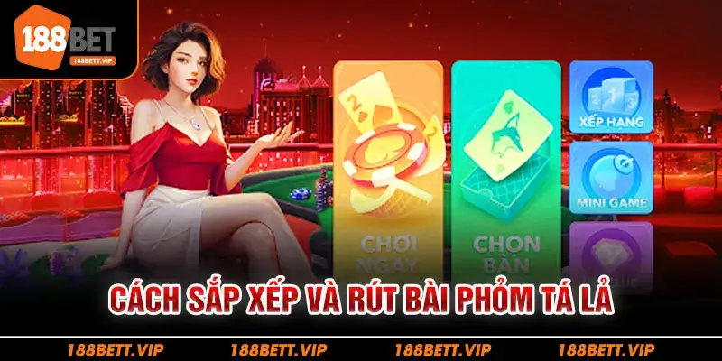 Cách sắp xếp và rút bài phỏm tá lả