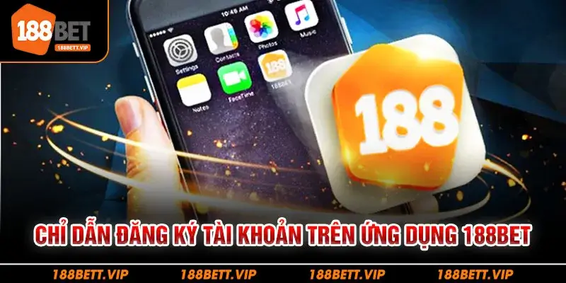 Chỉ dẫn đăng ký tài khoản trên ứng dụng 188bet