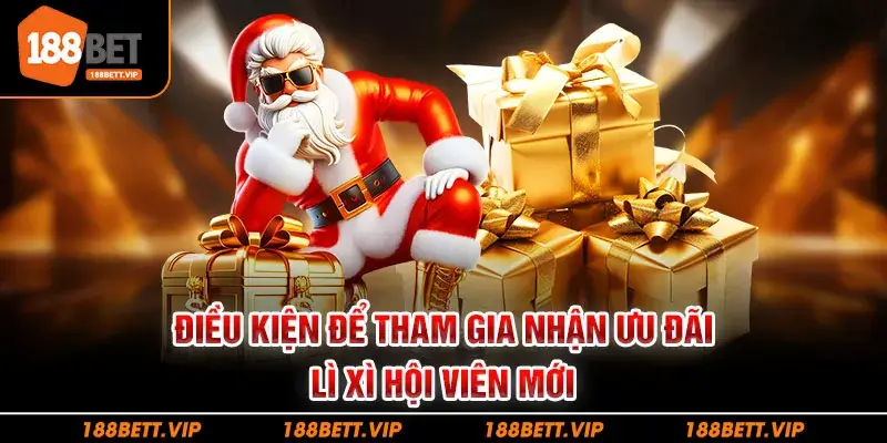 Điều kiện để tham gia nhận ưu đãi lì xì hội viên mới