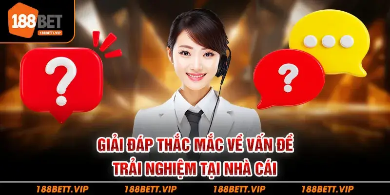 Giải đáp thắc mắc về vấn đề trải nghiệm tại nhà cái