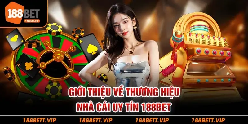 Giới thiệu về thương hiệu nhà cái uy tín 188BET