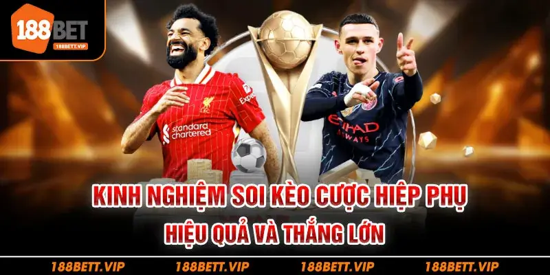 Kinh nghiệm soi kèo cược hiệp phụ hiệu quả và thắng lớn