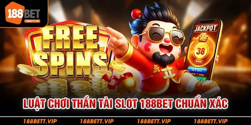 Luật chơi thần tài slot 188bet chuẩn xác