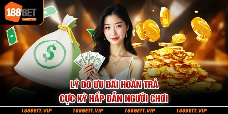 Lý do ưu đãi hoàn trả cực kỳ hấp dẫn người chơi
