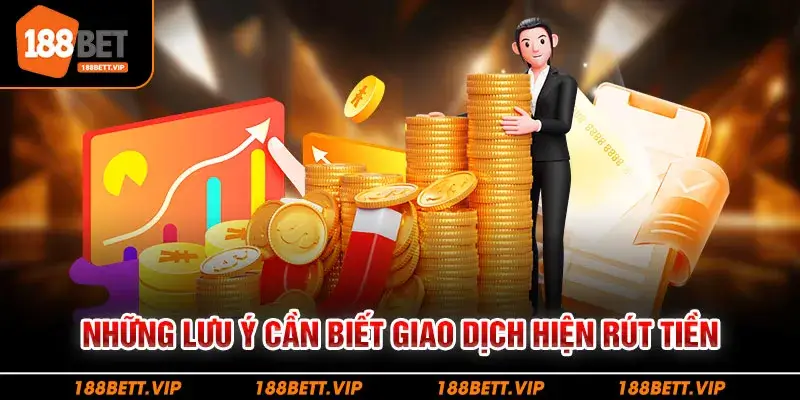 Những lưu ý cần biết giao dịch hiện rút tiền
