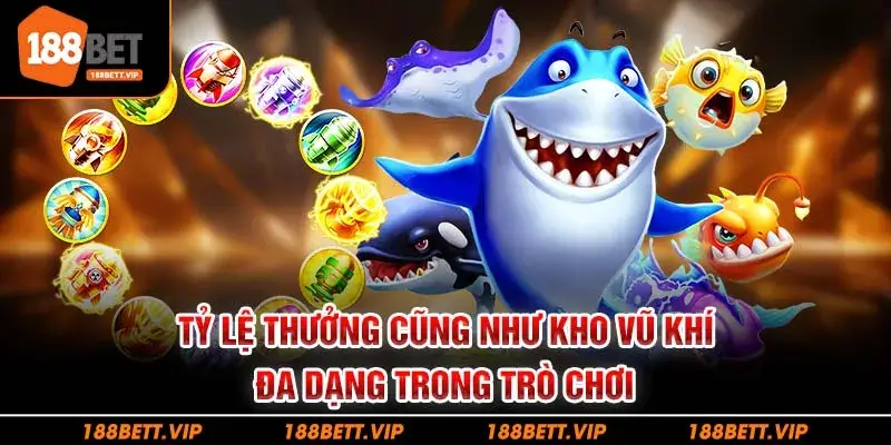 Tỷ lệ thưởng cũng như kho vũ khí đa dạng trong trò chơi